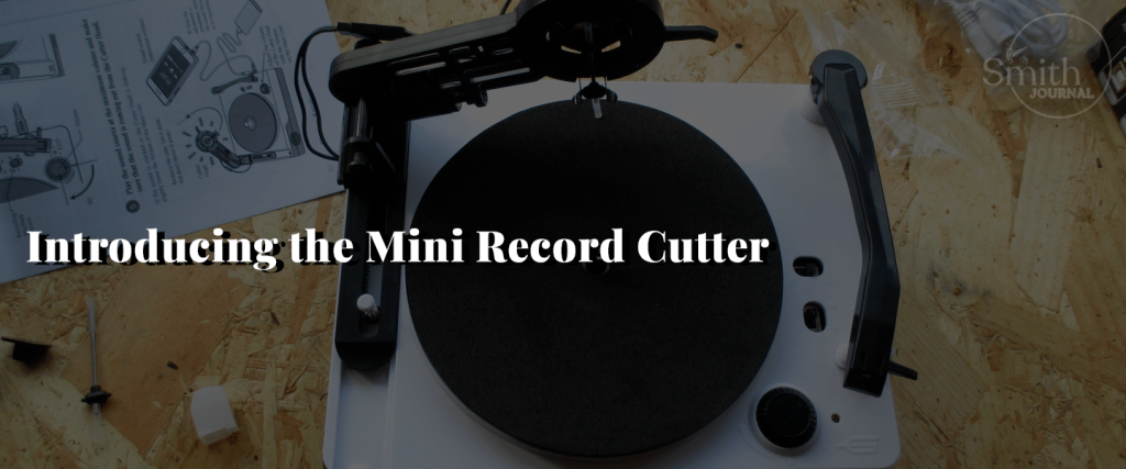 Introducing the Mini Record Cutter