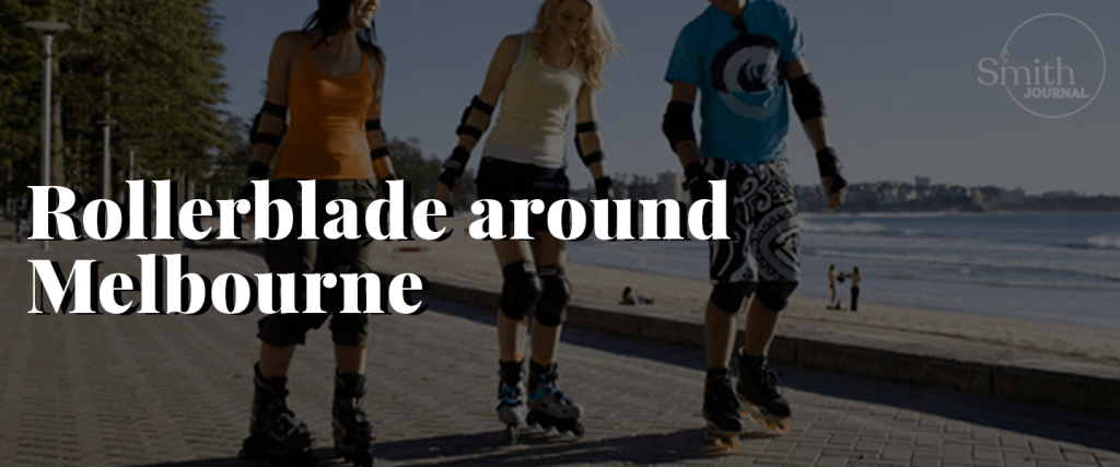 Rollerblade around Melbourne