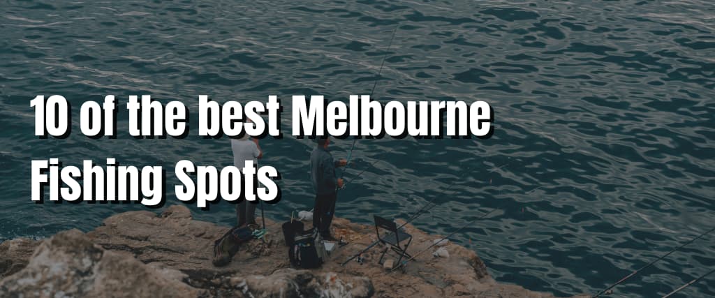 10 of the best Melbourne Fishing Spots