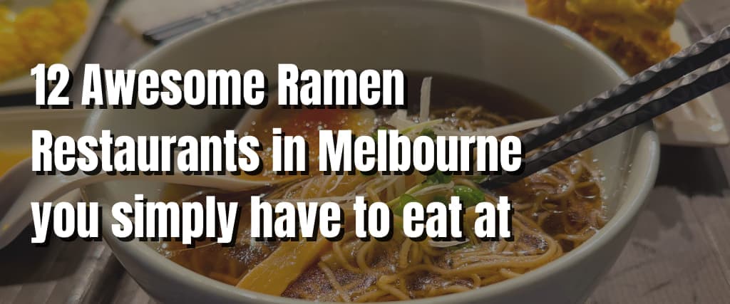 12 Awesome Ramen Restaurants in Melbourne you simply have to eat at (1)
