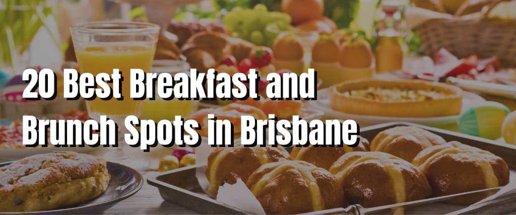 20 Best Breakfast and Brunch Spots in Brisbane