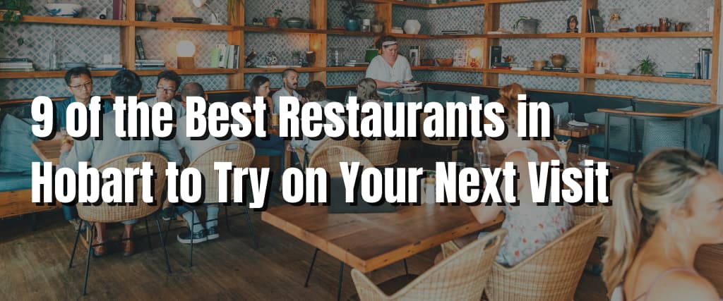 9 of the Best Restaurants in Hobart to Try on Your Next Visit