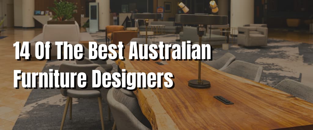 14 Of The Best Australian Furniture Designers