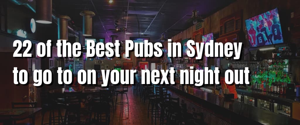 22 of the Best Pubs in Sydney to go to on your next night out
