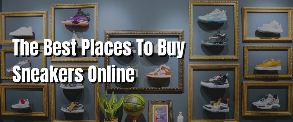 The Best Places To Buy Sneakers Online