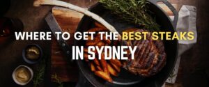 Where To Get The Best Steaks In Sydney