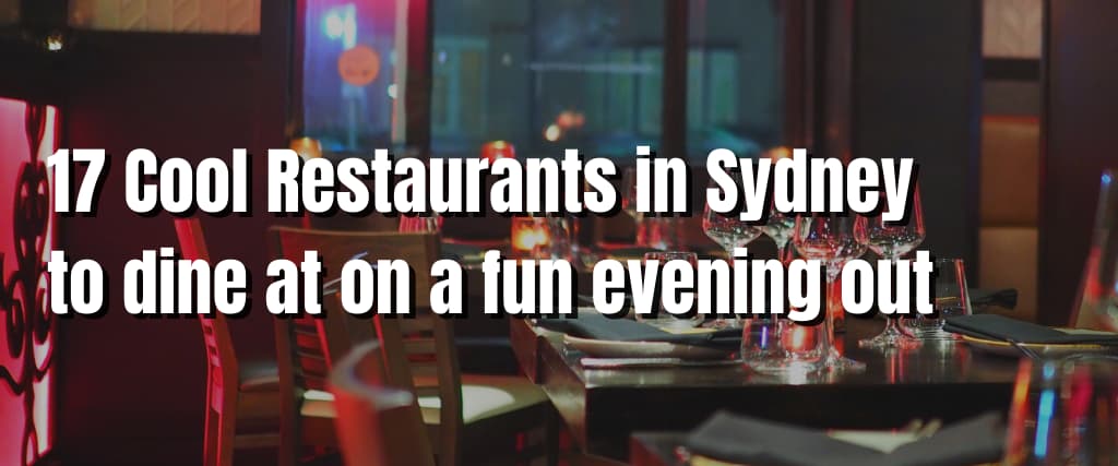 17 Cool Restaurants in Sydney to dine at on a fun evening out