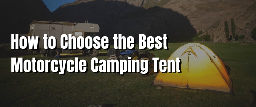 How to Choose the Best Motorcycle Camping Tent