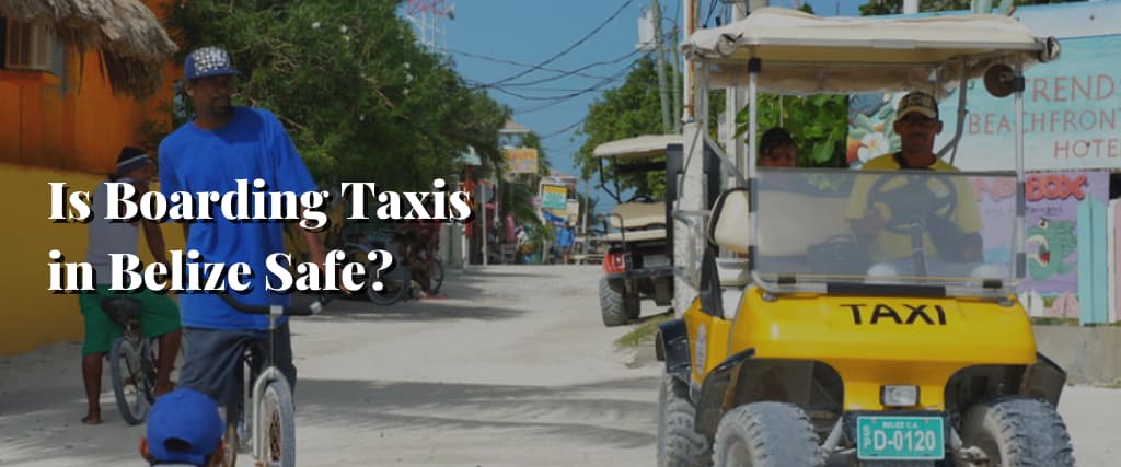 Is Boarding Taxis in Belize Safe