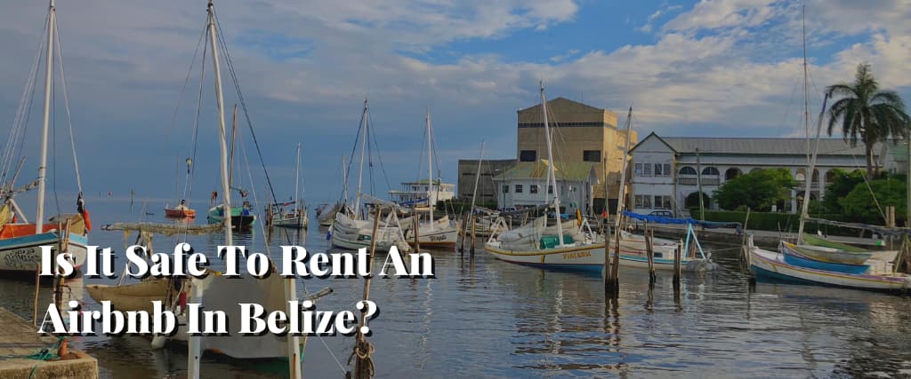 Is It Safe To Rent An Airbnb In Belize