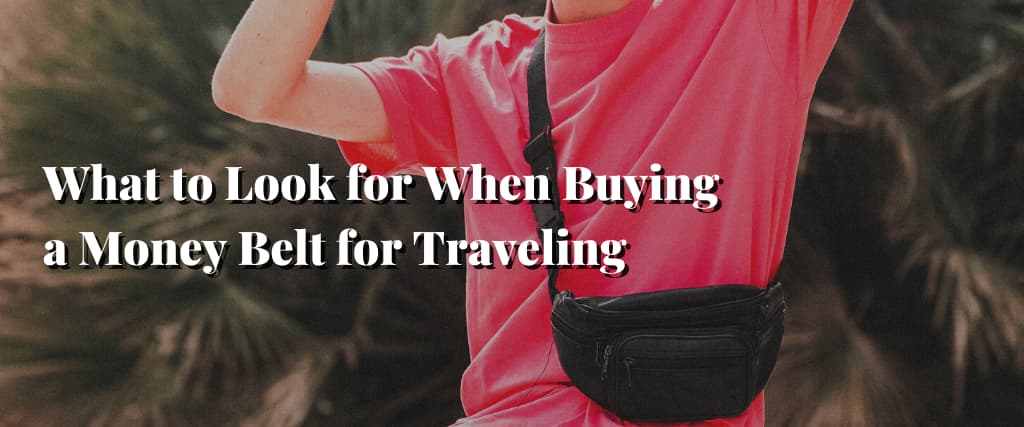 What to Look for When Buying a Money Belt for Traveling