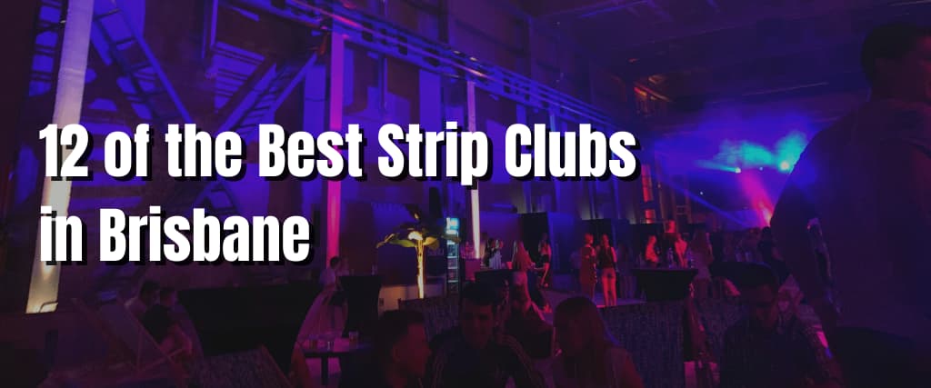 12 of the Best Strip Clubs in Brisbane