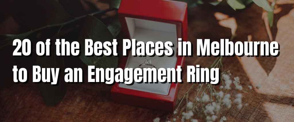 20 of the Best Places in Melbourne to Buy an Engagement Ring