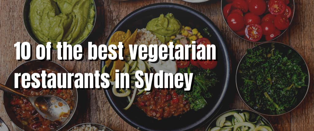 10 of the best vegetarian restaurants in Sydney