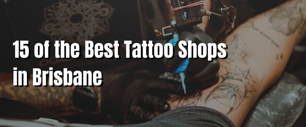 14 Best Tattoo Shops in Brisbane | Man of Many