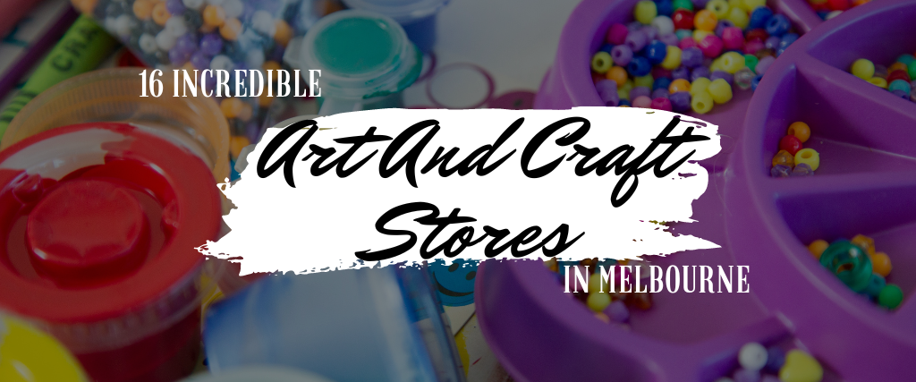 17 Best Art and Craft Stores in Melbourne