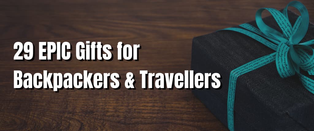 29 EPIC Gifts for Backpackers & Travellers