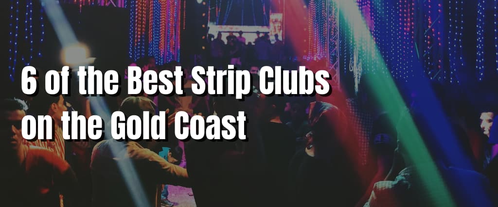 6 of the Best Strip Clubs on the Gold Coast