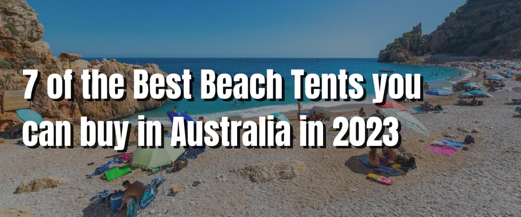 7 of the Best Beach Tents you can buy in Australia in 2023