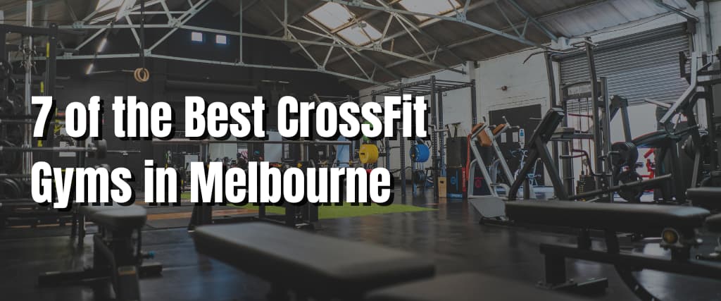 7 of the Best CrossFit Gyms in Melbourne