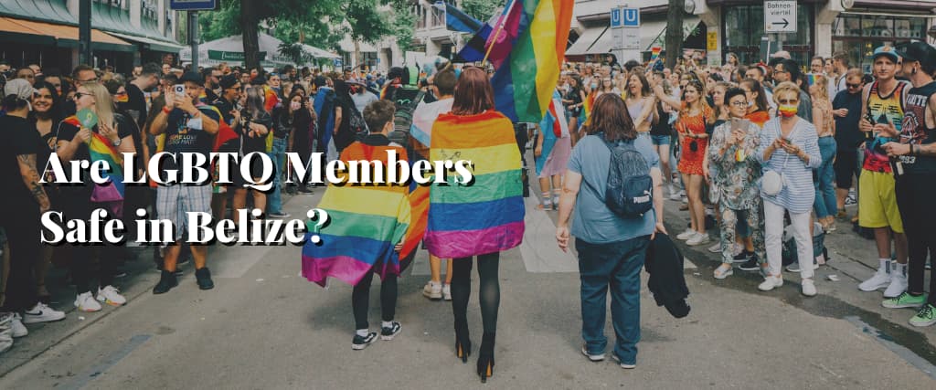 Are LGBTQ Members Safe in Belize