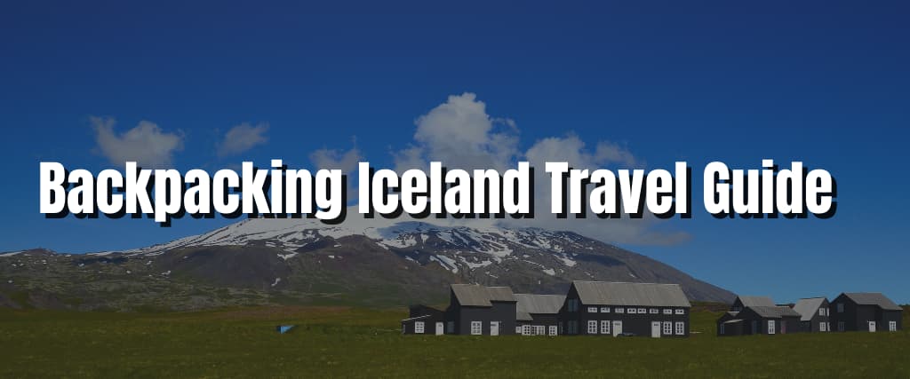 Backpacking Iceland Travel Guide