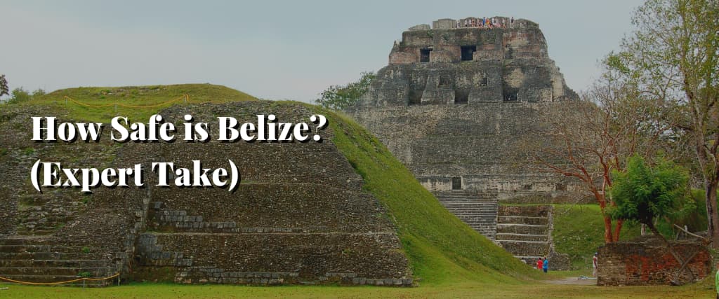 How Safe is Belize (Expert Take)