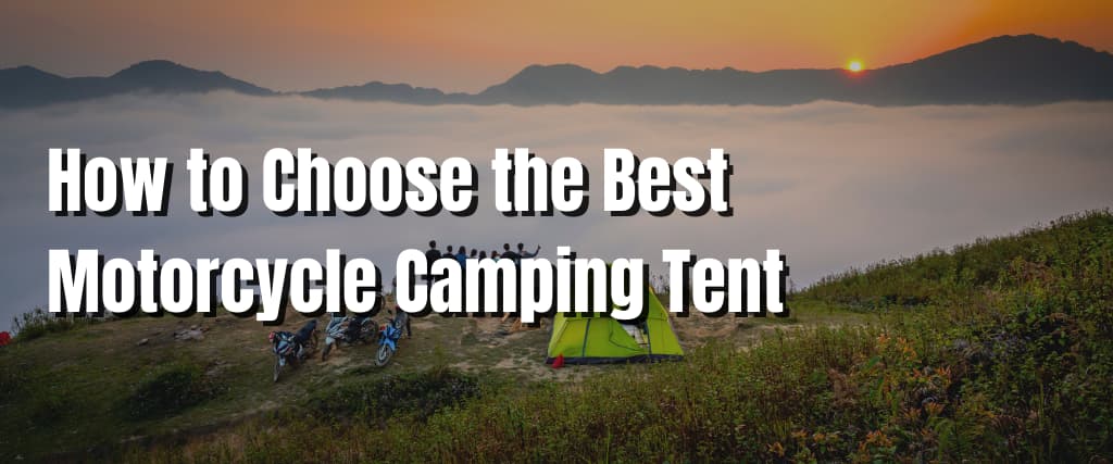 How to Choose the Best Motorcycle Camping Tent (1)