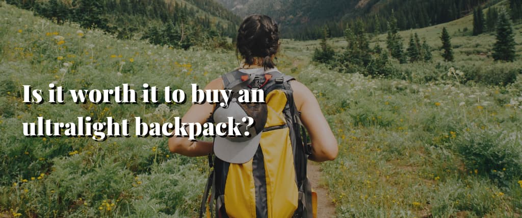 Is it worth it to buy an ultralight backpack