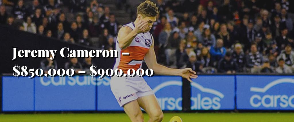 Jeremy Cameron – $850,000 – $900,000