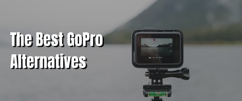 The Best GoPro Alternatives