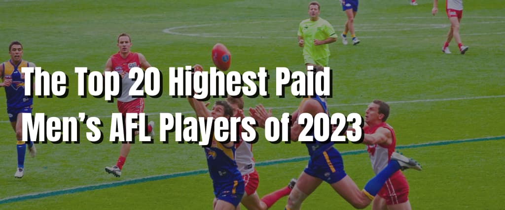 The Top 20 Highest Paid Men’s AFL Players of 2023