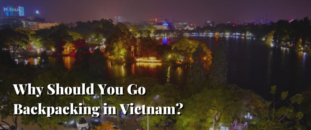 Why Should You Go Backpacking in Vietnam