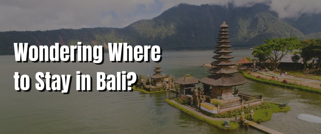 Wondering Where to Stay in Bali