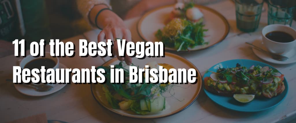 11 of the Best Vegan Restaurants in Brisbane