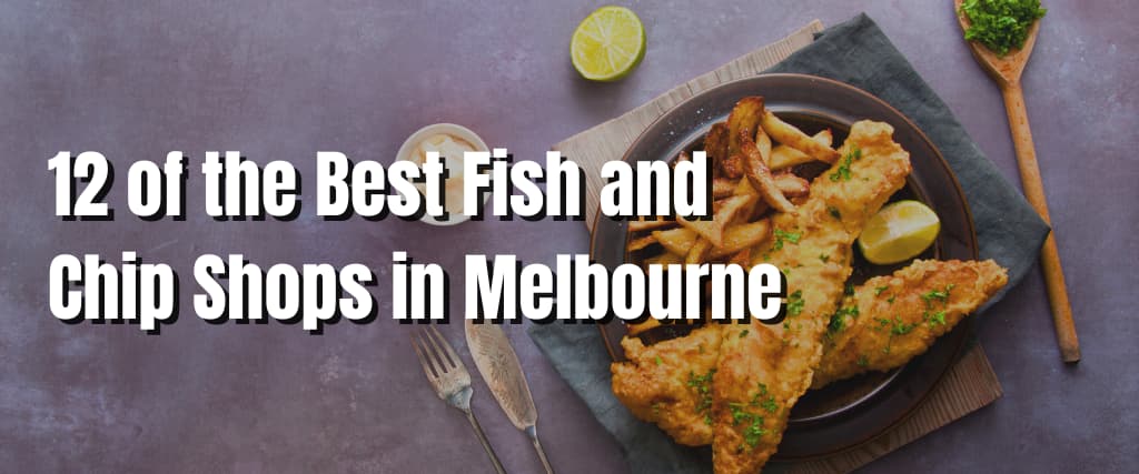 12 of the Best Fish and Chip Shops in Melbourne