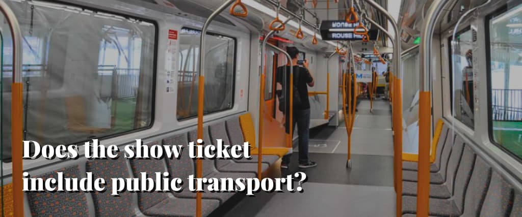 Does the show ticket include public transport