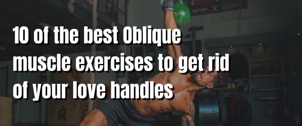 10 of the best Oblique muscle exercises to get rid of your love handles