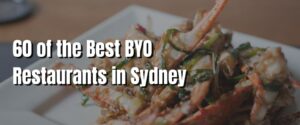 60 of the Best BYO Restaurants in Sydney