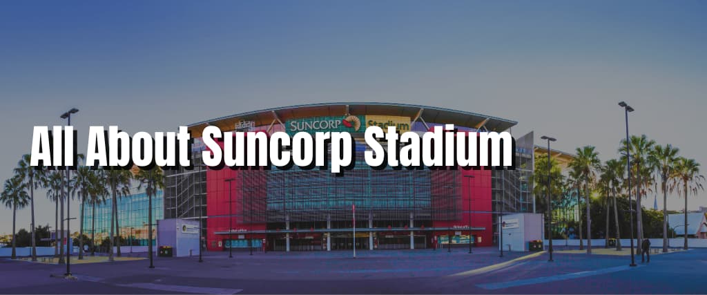 All About Suncorp Stadium