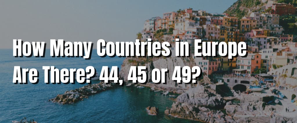 How Many Countries in Europe Are There 44, 45 or 49