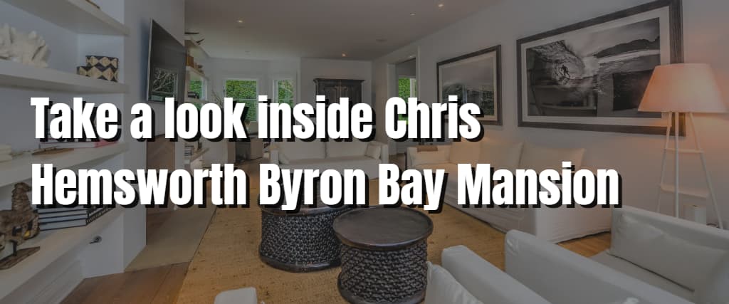 Take a look inside Chris Hemsworth Byron Bay Mansion