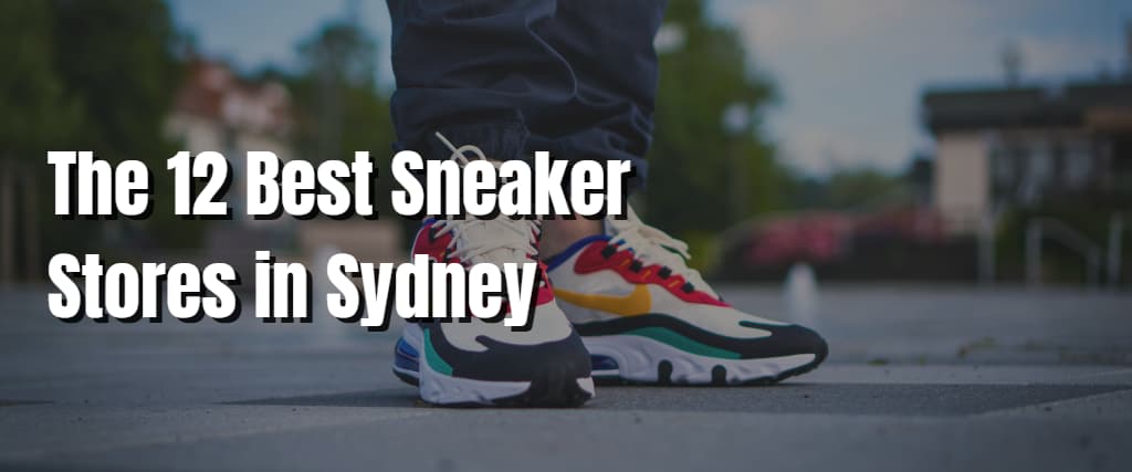 The 12 Best Sneaker Stores in Sydney