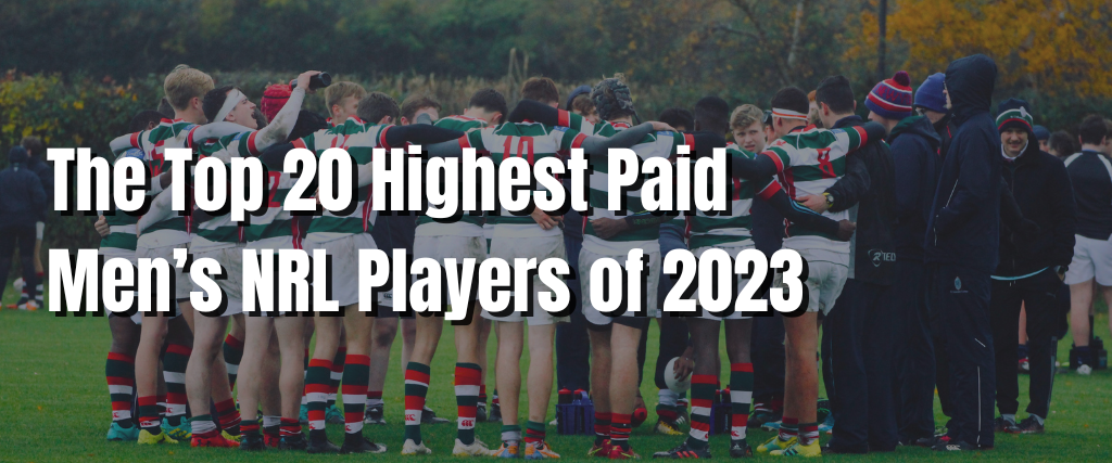 The Top 20 Highest Paid Men’s NRL Players of 2023