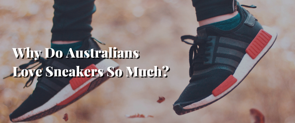 Why Do Australians Love Sneakers So Much