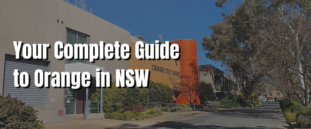 Your Complete Guide to Orange in NSW