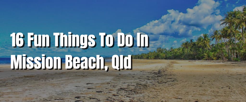 16 Fun Things To Do In Mission Beach, Qld