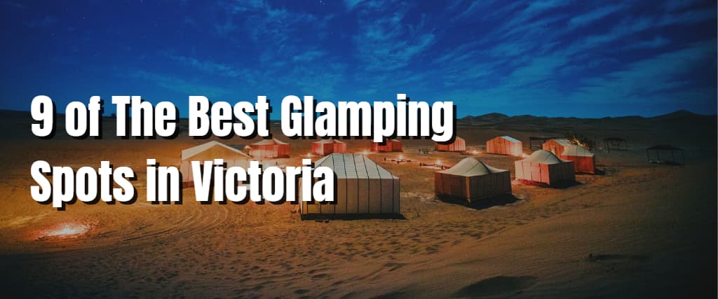 9 of The Best Glamping Spots in Victoria