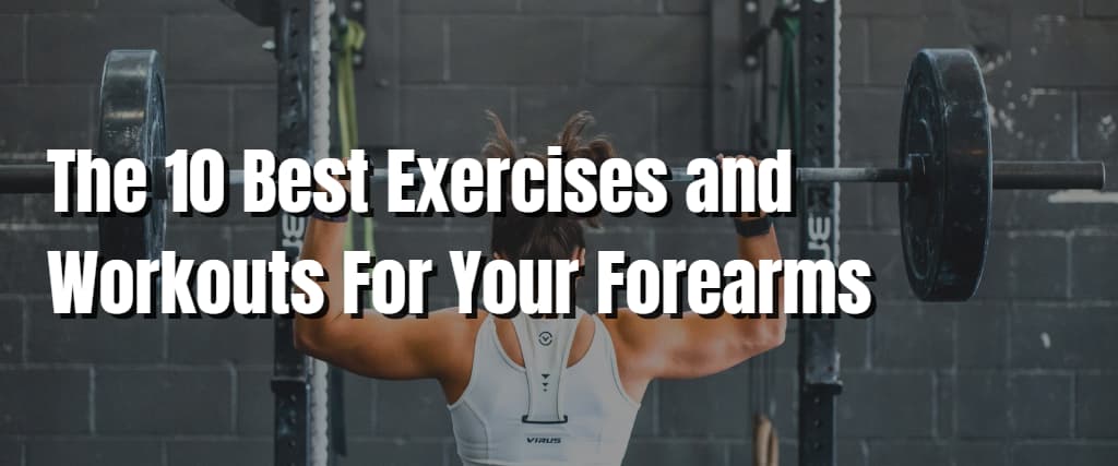 The 10 Best Exercises and Workouts For Your Forearms - Visiting