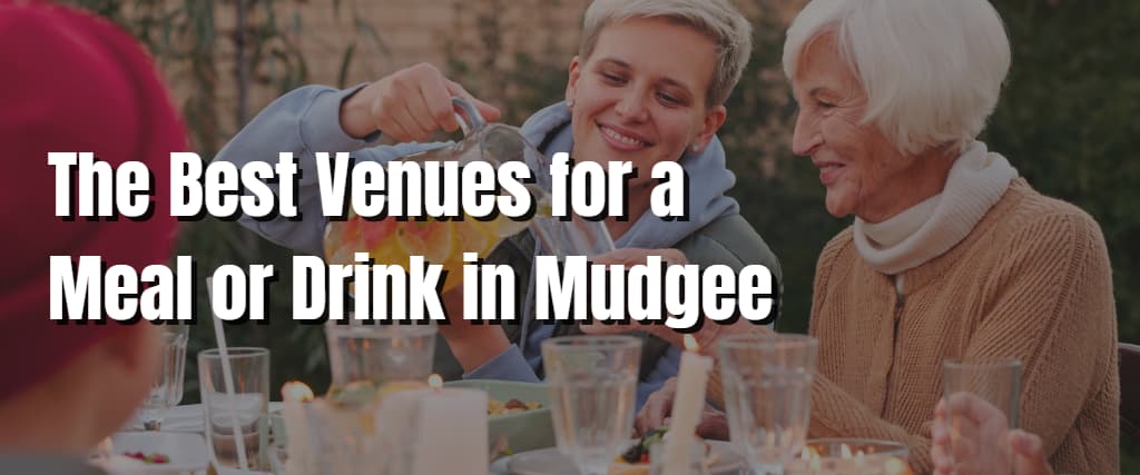 The Best Venues for a Meal or Drink in Mudgee